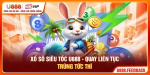Xổ Số Siêu Tốc U888 - Quay Liên Tục, Trúng Tức Thì
