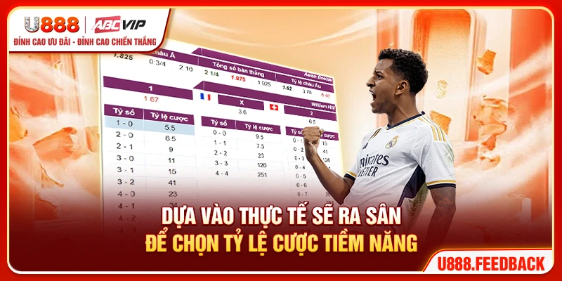 Dựa vào thực tế sẽ ra sân để chọn tỷ lệ cược tiềm năng